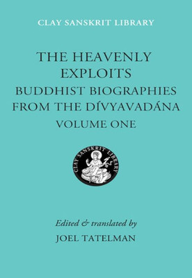 The Heavenly Exploits: Buddhist Biographies from the Divyavadana