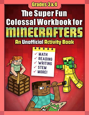 The Super Fun Colossal Workbook for Minecrafters: Grades 3 & 4: An Unofficial Activity Book?Math, Reading, Writing, STEM, and More!