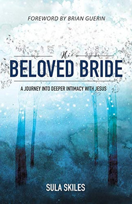 His Beloved Bride: A Journey into Deeper Intimacy with Jesus