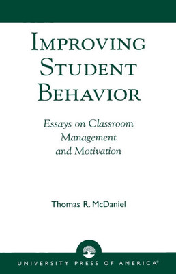 Improving Student Behavior: Essays on Classroom Management and Motivation