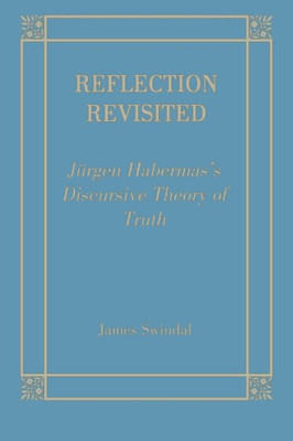 Reflection Revisited: Jurgen Habermas's Discursive Theory of Truth