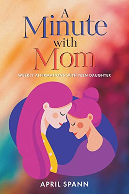 A Minute with Mom: Weekly Affirmations with Teen Daughter
