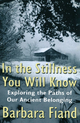 In the Stillness You Will Know: Exploring the Paths of Our Ancient Belonging