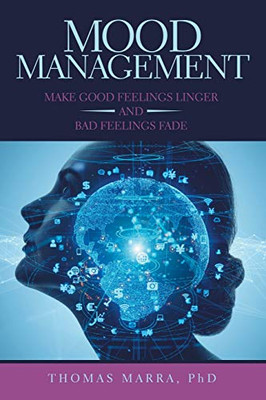 Mood Management: Make Good Feelings Linger and Bad Feelings Fade