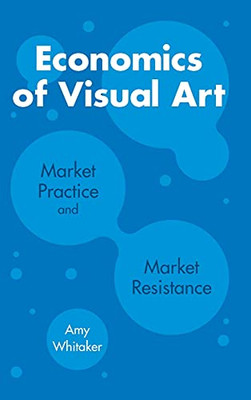 Economics of Visual Art: Market Practice and Market Resistance