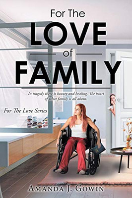 For The Love of Family: In tragedy there is beauty and healing. The heart of what family is all about.