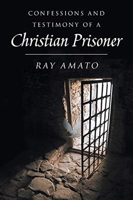 Confessions and Testimony of a Christian Prisoner