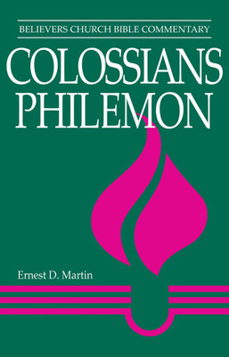 Colossians, Philemon: Believers Church Bible Commentary