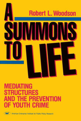 A Summons to Life:: Mediating Structures and the Prevention of Youth Crime