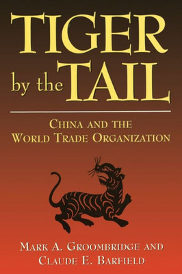Tiger by the Tail: China and the World Trade Organization