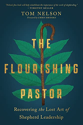The Flourishing Pastor: Recovering the Lost Art of Shepherd Leadership (Made to Flourish Resources)