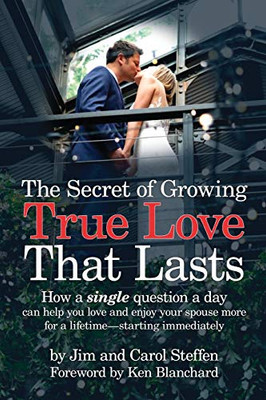 The Secret of Growing True Love That Lasts: How a single question a day can help you love and enjoy your spouse more for a lifetime - starting immediately