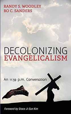 Decolonizing Evangelicalism: An 11:59 p.m. Conversation (New Covenant Commentary Series)