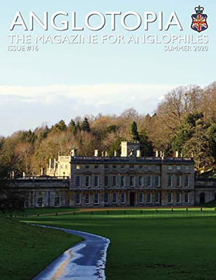 Anglotopia Print Magazine - Issue 16 - The Magazine for Anglophiles