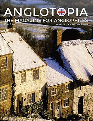 Anglotopia Magazine - Issue #4 - The Christmas Issue, Dorset, Tolkien, Mini Cooper, Christmas in England, and More! - The Anglophile Magazine: The Anglophile Magazine
