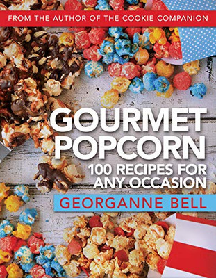 Gourmet Popcorn 100 Recipes for any Occasion