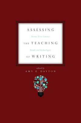 Assessing the Teaching of Writing: Twenty-First Century Trends and Technologies