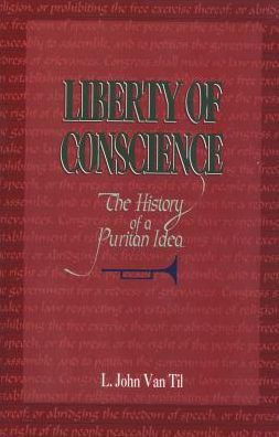 Liberty of Conscience: The History of a Puritan Idea