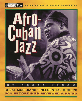 Afro-Cuban Jazz: Third Ear: The Essential Listening Companion