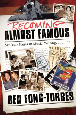Becoming Almost Famous: My Back Pages in Music Writing and Life
