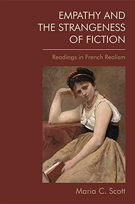 Empathy and the Strangeness of Fiction: Readings in French Realism