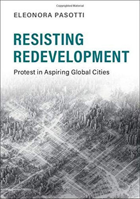 Resisting Redevelopment: Protest in Aspiring Global Cities (Cambridge Studies in Contentious Politics)