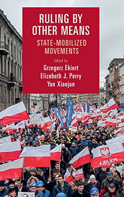 Ruling by Other Means: State-Mobilized Movements (Cambridge Studies in Contentious Politics)