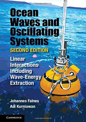 Ocean Waves and Oscillating Systems: Volume 8: Linear Interactions Including Wave-Energy Extraction (Cambridge Ocean Technology Series)