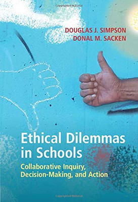 Ethical Dilemmas in Schools: Collaborative Inquiry, Decision-Making, and Action