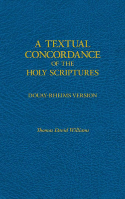A Textual Concordance of Holy Scripture: Arranged by Topic and Giving the Actual Passages