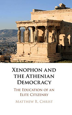 Xenophon and the Athenian Democracy: The Education of an Elite Citizenry