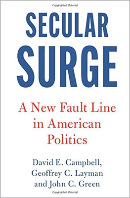Secular Surge: A New Fault Line in American Politics (Cambridge Studies in Social Theory, Religion and Politics)