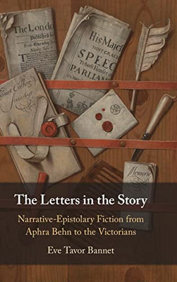 The Letters in the Story: Narrative-Epistolary Fiction from Aphra Behn to the Victorians