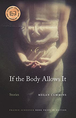 If the Body Allows It: Stories (The Raz/Shumaker Prairie Schooner Book Prize in Fiction)