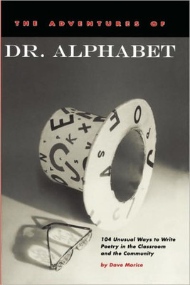 The Adventures of Dr. Alphabet: 104 Unusual Ways to Write Poetry in the Classroom and the Community