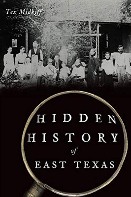 Hidden History of East Texas (American Chronicles)