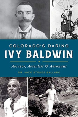 Colorados Daring Ivy Baldwin: Aviator, Aerialist and Aeronaut