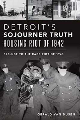 Detroits Sojourner Truth Housing Riot of 1942: Prelude to the Race Riot of 1943 (American Heritage)