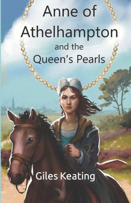 Anne of Athelhampton and the Queen's Pearls: The second book in the Anne of Athelhampton Trilogy