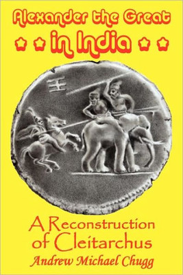 Alexander the Great in India: A Reconstruction of Cleitarchus