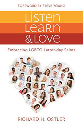Listen, Learn, and Love : Embracing LGBTQ Latter-day Saints