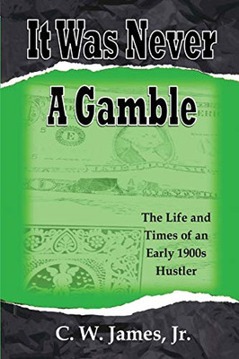 It Was Never a Gamble: The Life and Times of an Early 1900s Gambler and Hustler