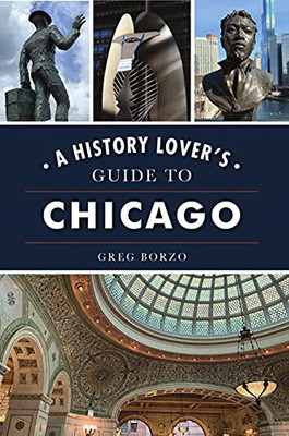 A History Lover's Guide to Chicago (History & Guide)