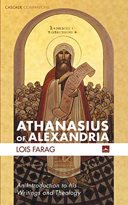 Athanasius of Alexandria: An Introduction to his Writings and Theology (Cascade Companions)