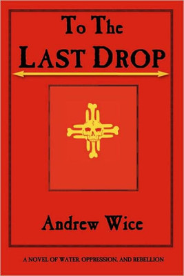 To the Last Drop: A Novel of Water, Oppression, and Rebellion
