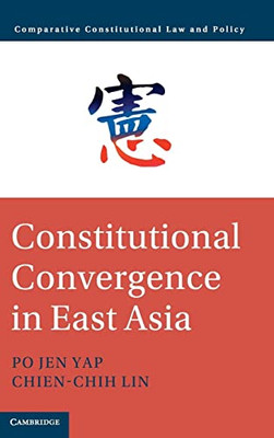 Constitutional Convergence in East Asia (Comparative Constitutional Law and Policy)