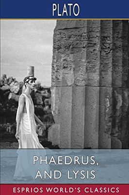 Phaedrus, and Lysis (Esprios Classics)