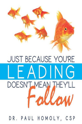 Just Because You're Leading...Doesn't Mean They'll Follow
