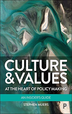 Culture and Values at the Heart of Policy Making: An Insiders Guide
