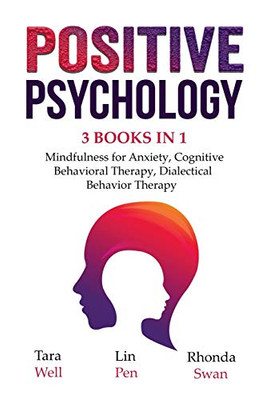 Positive Psychology - 3 Books in 1: Mindfulness for Anxiety, Cognitive Behavioral Therapy, Dialectical Behavior Therapy